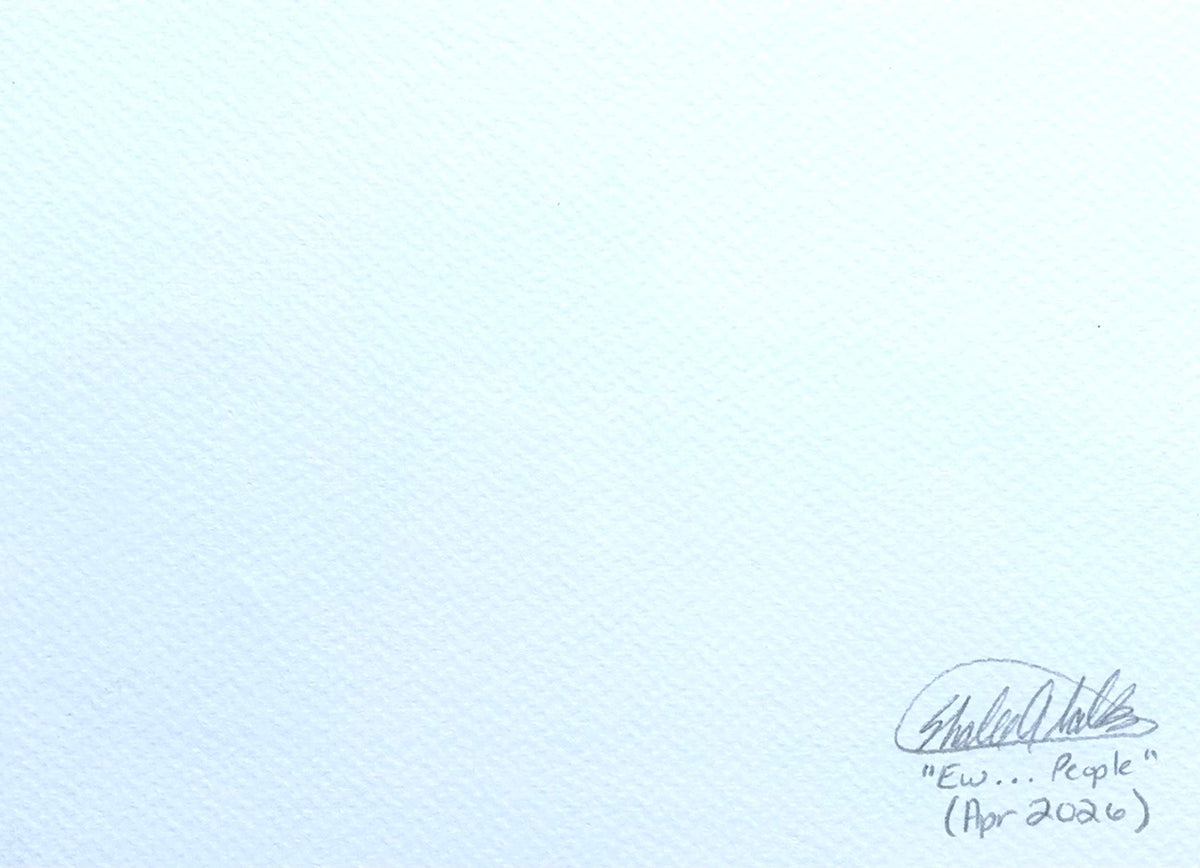 Back of Ew...People 5x7 art print showing the artist signature, artwork title, and date