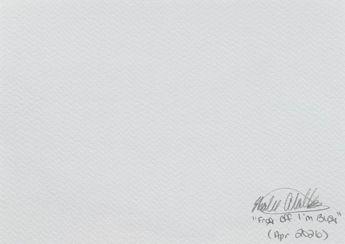 Back of Frog Off, I'm Busy 5x7 art print showing the artist signature, artwork title, and date