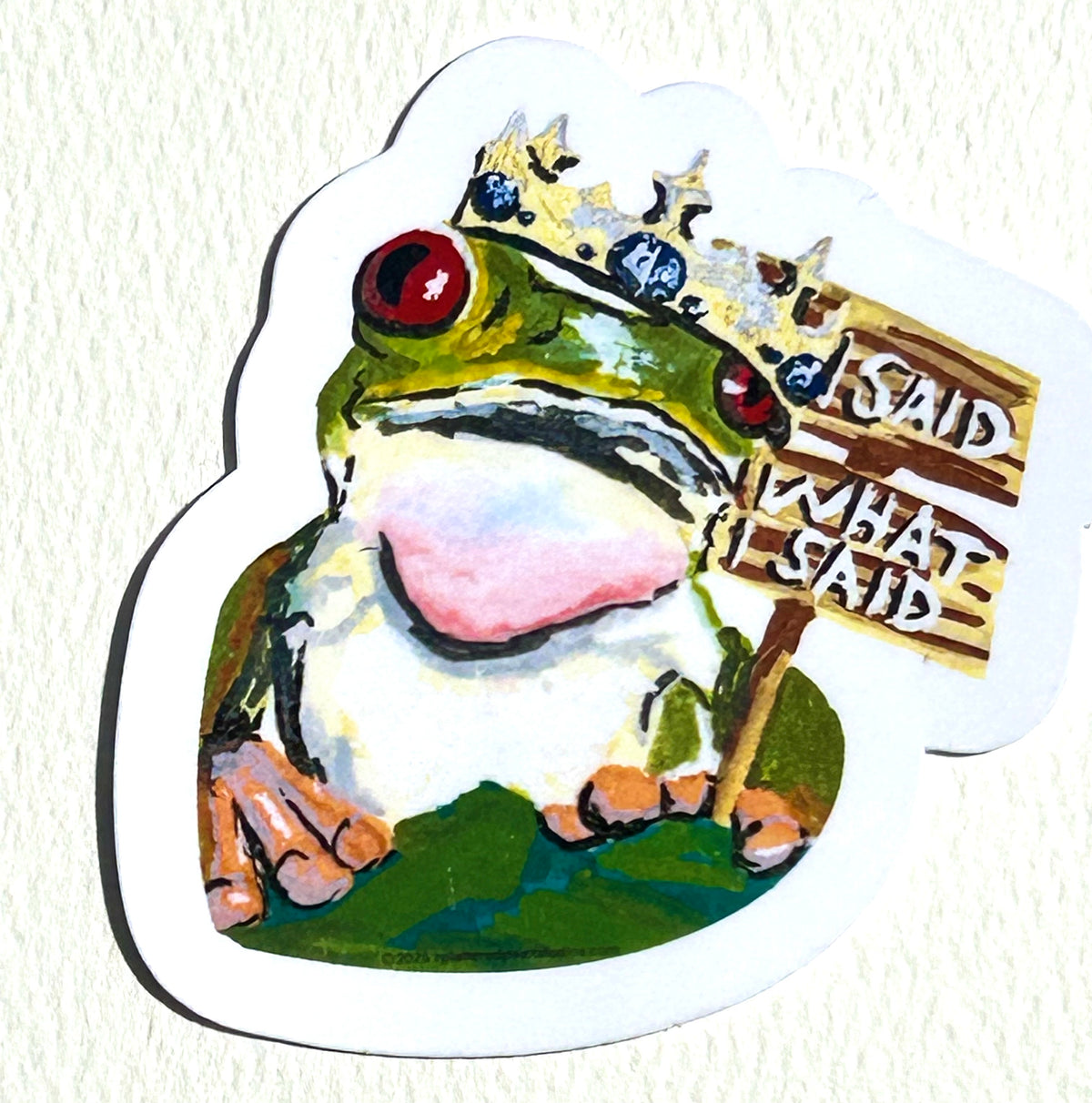 I Said What I Said 3-inch vinyl sticker featuring a crowned frog holding an I Said What I Said sign