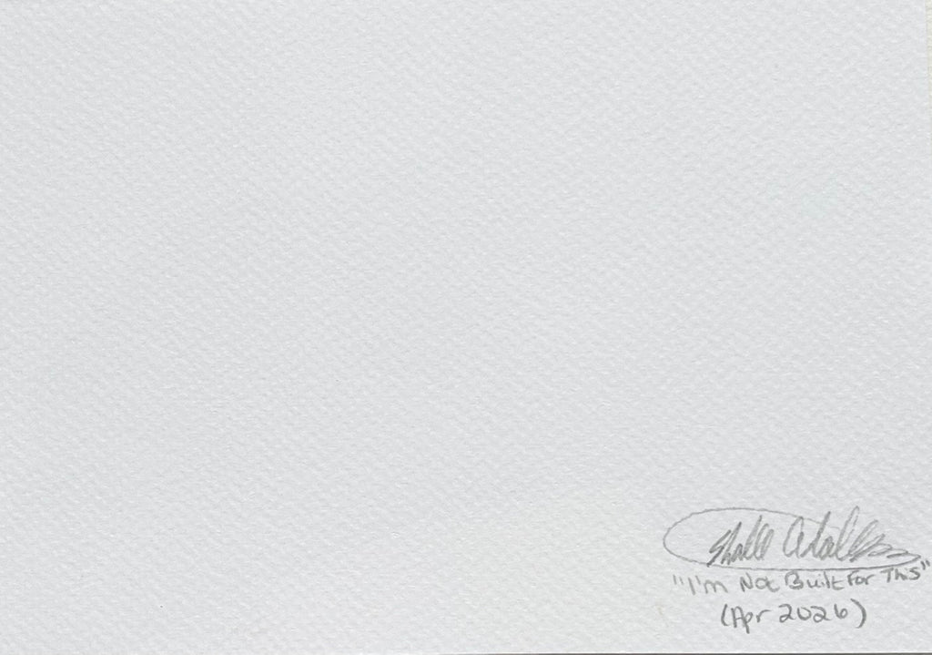 Back of I'm Not Built for This 5x7 art print showing Shalee Talbert’s signature, artwork title, and April 2026 date