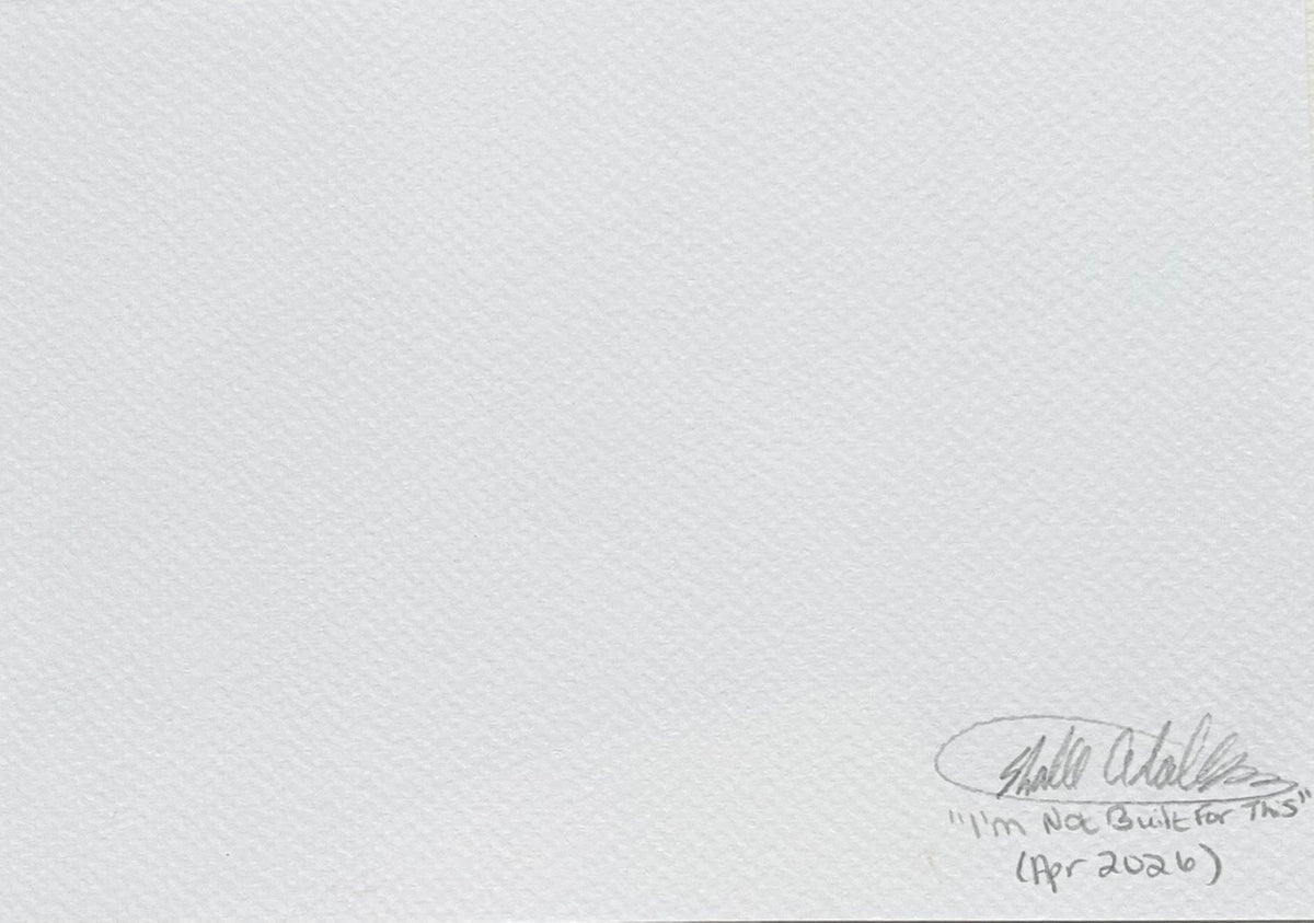 Back of I'm Not Built for This 5x7 art print showing Shalee Talbert’s signature, artwork title, and April 2026 date