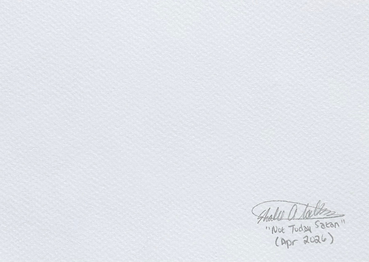 Back of Not Today Satan 5x7 art print showing the artist signature, artwork title, and date